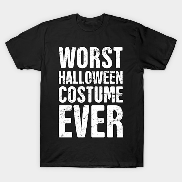 Worst Halloween Costume Ever T-Shirt by Wizardmode